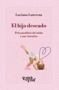 El hijo deseado. Psicoanlisis del nio y sus vnculos