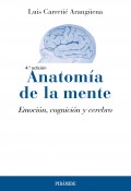 Anatoma de la mente. Emocin, cognicin y cerebro