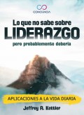 Lo que no sabe sobre el Liderazgo, pero probablemente debera. Aplicaciones a la vida diaria