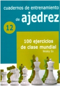Cuadernos de entrenamiento de ajedrez 12. 100 ejercicios de clase mundial