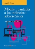 Mbils i pantalles a les infncies i adolescncies. Addictes o amants?