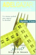 Adelgazar: el esfuerzo posible. Un sistema gradual para superar la obesidad