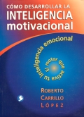 Cómo desarrollar la inteligencia motivacional. El motor que activa tu inteligencia emocional.