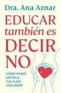 Educar tambi�n es decir no. C�mo poner l�mites a tus hijos con amor
