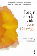 Decir s a la vida. Ganar fortaleza y abandonar el sufrimiento