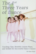 The 1st three years of dance. Teaching tips, monthly lesson plans, and syllabi for successful dance classes