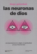 Las neuronas de dios. Una neurociencia de la religin, la espiritualidad y la luz al final del tnel.