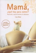 Mam,  qu hay para comer ?. Nutricin y salud durante el embarazo.