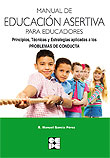 Manual de educación asertiva para educadores. Principios, técnicas y estrategias aplicadas a los problemas de conducta