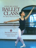 Step-by-Step Ballet Class: The Official Illustrated Guide