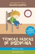 Técnicas básicas de disciplina. Guía psicopedagógica con casos prácticos.